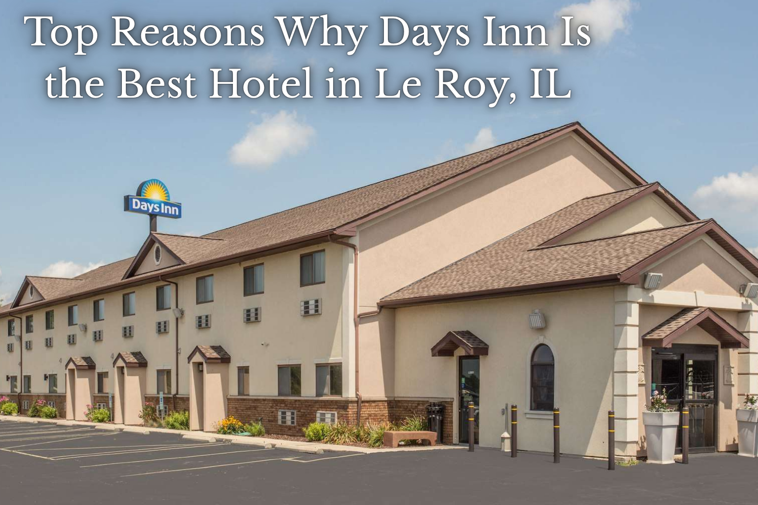 Top Reasons Why Days Inn Is the Best Hotel in Le Roy, IL